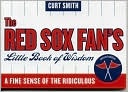 Red Sox Fan's Little Book of Wisdom: A Fine Sense of the Ridiculous