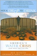 Not a Drop to Drink: America's Water Crisis (and What You Can Do)
