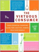 The Virtuous Consumer: Your Essential Shopping Guide for a Better, Kinder, Healthier World