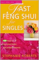 Fast Feng Shui for Singles: 108 Ways to Heal Your Home and Attract Romance
