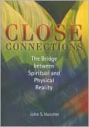 Close Connections: The Bridge Between Physical and Spiritual Reality