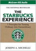 The Starbucks Experience: 5 Principles for Turning Ordinary into Extraordinary