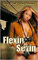 Flexin and Sexin: Sexy Street Tales Volume 1