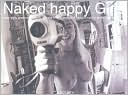 Naked Happy Girls: New York Undressed Sexy Private Innocent Natural Sunny Erotic Real and Playful