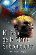 El Poder De La Mente Subconsciente ( The Power Of The Subconscious Mind )