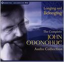 Longing and Belonging: The Complete John O'Donohue Audio Collection