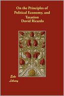 On The Principles Of Political Economy, And Taxation