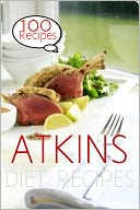 The Atkins Diet : 100 Recipes