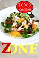 Zone Diet : 100 Recipes