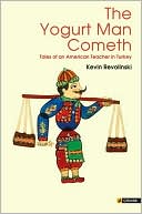 Yogurt Man Cometh: Tales of an American Teacher in Turkey