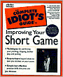 The Complete Idiot's Guide to Improving Your Short Game