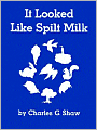 It Looked Like Spilt Milk