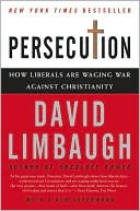 Persecution: How Liberals Are Waging War against Christianity