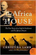 Africa House: The True Story of an English Gentleman and His African Dream (P.S. Series)