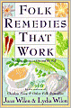 Folk Remedies That Work: By Joan and Lydia Wilen, Authors of Chicken Soup and Other Folk Remedies
