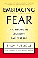 Embracing Fear: and Finding the Courage to Live Your Life