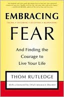 Embracing Fear: and Finding the Courage to Live Your Life