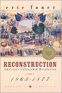 Reconstruction: America's Unfinished Revolution, 1863-1877
