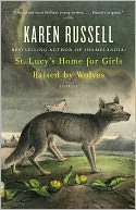 St. Lucy's Home for Girls Raised by Wolves by Karen Russell: Book Cover