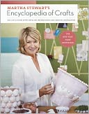 Martha Stewarts Encyclopedia of Crafts: An A-to-Z Guide with Detailed Instructions and Endless Inspiration