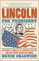 Lincoln for President: An Unlikely Candidate, An Audacious Strategy, and the Victory No One Saw Coming