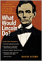 What Would Lincoln Do?: Lincoln's Most Inspired Solutions to Challenging Problems and Difficult Situations