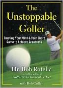 The Unstoppable Golfer: Trusting Your Mind and Your Short Game to Achieve Greatness