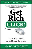 Get Rich Click!: The Ultimate Guide to Making Money on the Internet