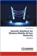 Security Solutions For Wireless Mobile Ad Hoc Networks