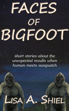 Faces of Bigfoot: Short Stories about the Unexpected Results When Human Meets Sasquatch