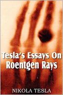 Tesla's Essays On Roentgen Rays