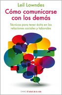 Cómo comunicarse con los demás: Técnicas para tener éxito en las relaciones sociales y laborales