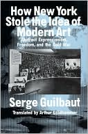 How New York Stole the Idea of Modern Art: Abstract Expressionism, Freedom and the Cold War
