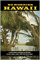 No Worries Hawaii: A Vacation Planning Guide for Kauai, Oahu, Maui, and the Big Island