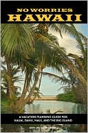 No Worries Hawaii: A Vacation Planning Guide for Kauai, Oahu, Maui, and the Big Island