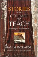 Stories of the Courage to Teach: Honoring the Teacher's Heart