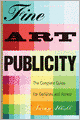 Fine Art Publicity: The Complete Guide for Galleries and Artists