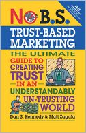 No B.S.Trust-Based Marketing: The Ultimate Guide to Creating Trust in an Understandably UN-Trusting World
