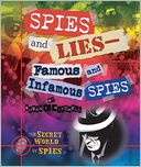 Spies and Lies: Famous and Infamous Spies