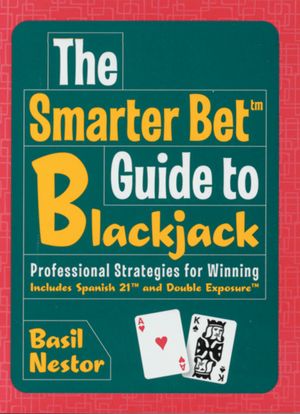 The Smarter Bet Guide to Blackjack: Professional Strategies for Winning