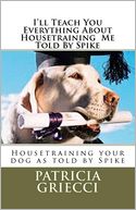 I'll teach you everything about housetraining me told by Spike