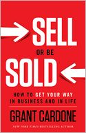 Sell or Be Sold: How to Get Your Way in Business and in Life