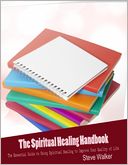 The Spiritual Healing Handbook - The Essential Guide to Using Spiritual Healing to Improve Your Quality of Life