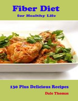 Fiber Diet for Healthy Life - 130 Plus Delicious Recipes