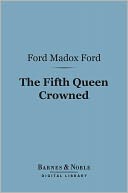 The Fifth Queen Crowned: A Romance (Barnes & Noble Digital Library)