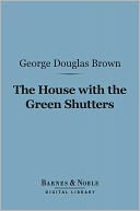 The House With the Green Shutters (Barnes & Noble Digital Library)