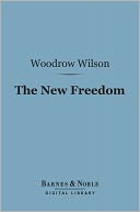 The New Freedom (Barnes & Noble Digital Library)