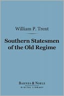 Southern Statesmen of the Old Regime (Barnes & Noble Digital Library)