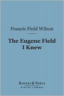 download The Eugene Field I Knew (Barnes & Noble Digital Library) book