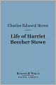 Life of Harriet Beecher Stowe (Barnes & Noble Digital Library): Compiled from Her Letters and Journals By Her Son